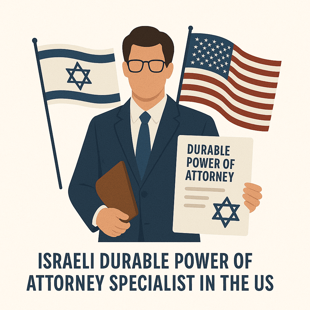 Israeli Durable Power of Attorney Specialist in the US 1 Israeli Durable Power of Attorney Specialist in the US